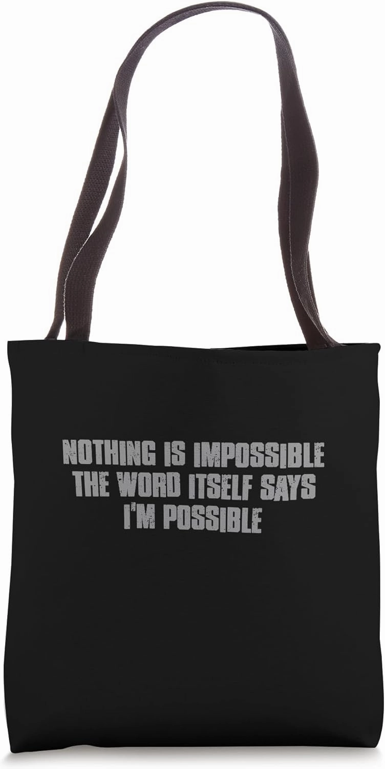 "NOTHING IS IMPOSSIBLE THE WORD ITSELF SAYS I'M POSSIBLE" Tote Bag