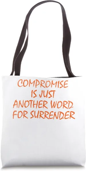 Compromise is just another word for surrender Tote Bag