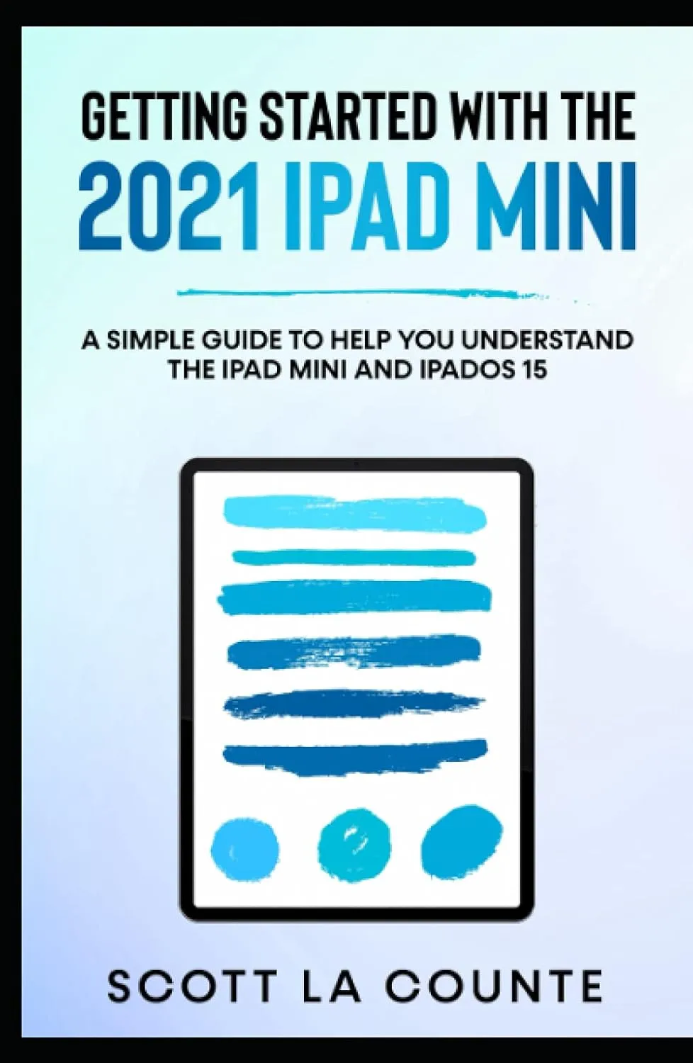 Getting Started With the 2021 iPad mini: A Simple Guide To Help You Understand the iPad mini and iPadOS 15 Hardcover – September 24, 2021