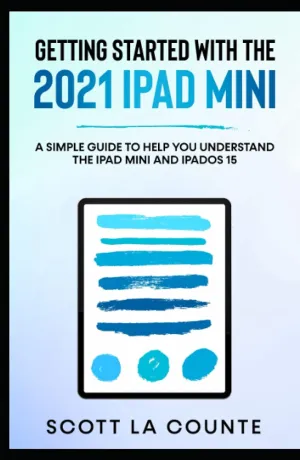 Getting Started With the 2021 iPad mini: A Simple Guide To Help You Understand the iPad mini and iPadOS 15 Hardcover – September 24, 2021