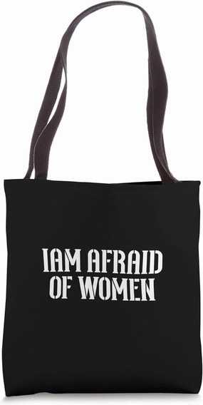 I am Afraid Of Women Funny Tote Bag