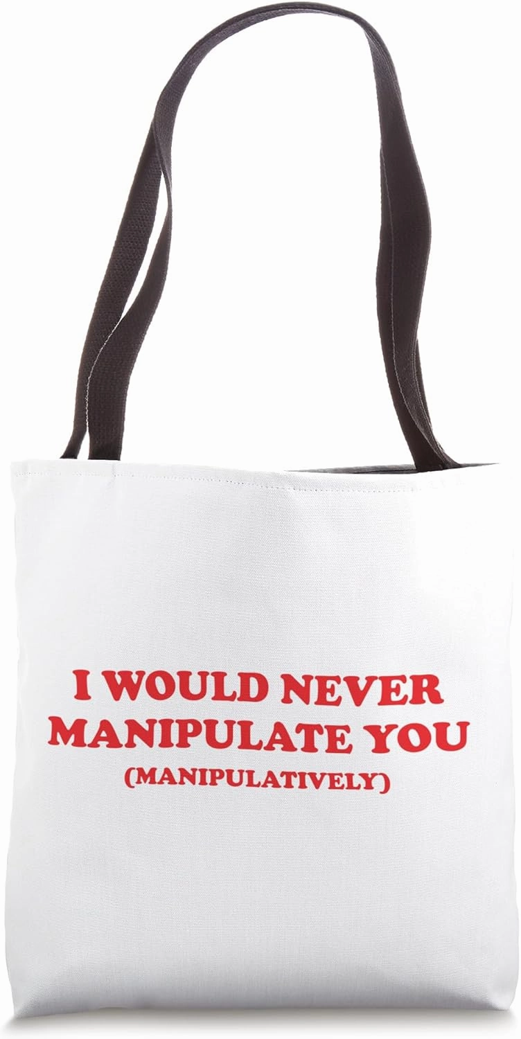 I would never manipulate you (MANIPULATIVELY) Tote Bag