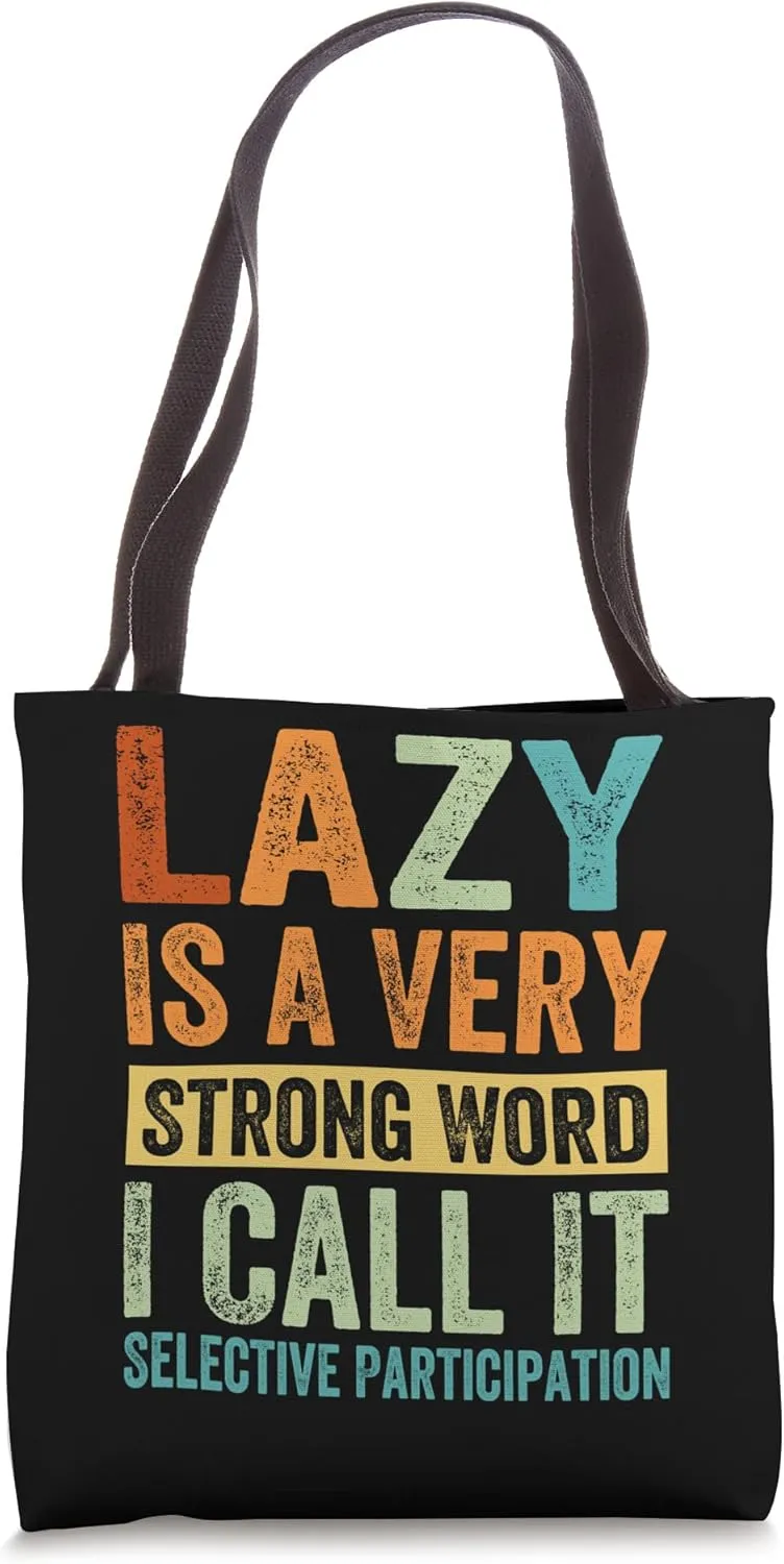 Lazy Is A Very Strong Word I Call It Selective Participation Tote Bag