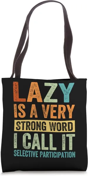 Lazy Is A Very Strong Word I Call It Selective Participation Tote Bag