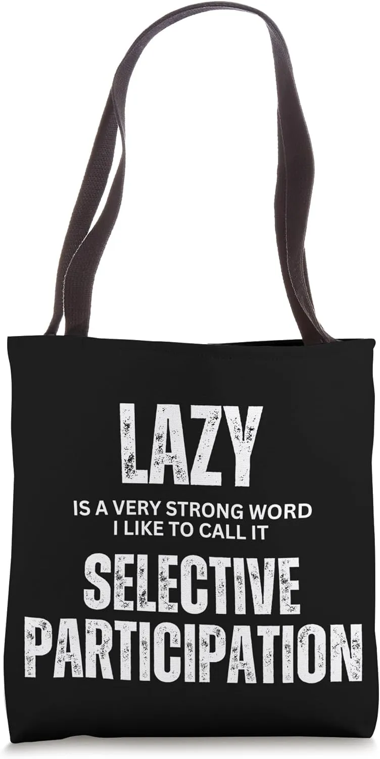 Lazy is a Very Strong Word I Call It Selective Participation Tote Bag