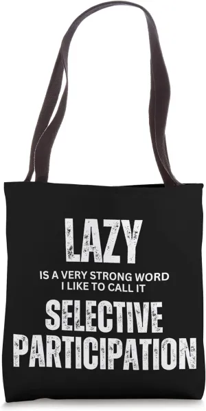 Lazy is a Very Strong Word I Call It Selective Participation Tote Bag