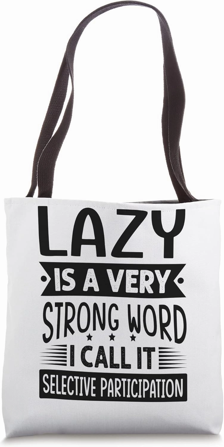 Lazy Is A Very Strong Word I Call It Selective Participation Tote Bag