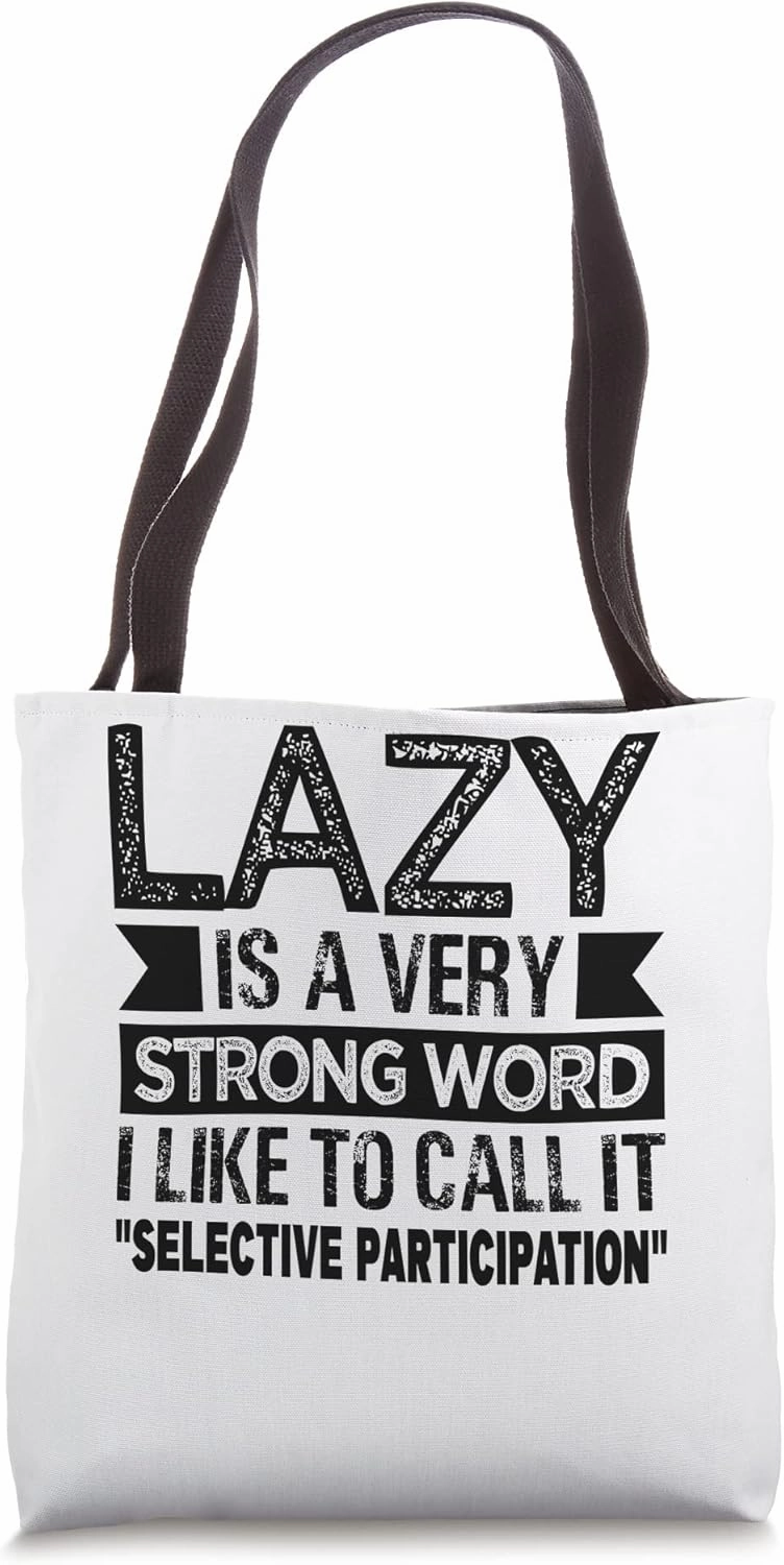 Lazy Is A Very Strong Word I Call It Selective Participation Tote Bag