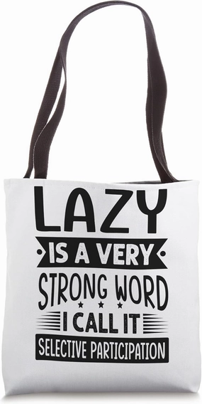 Lazy Is A Very Strong Word I Call It Selective Participation Tote Bag