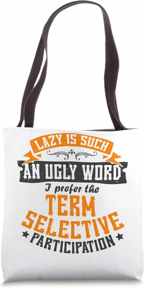 Lazy Is Such An Ugly Word I Prefer Selective Participation Tote Bag