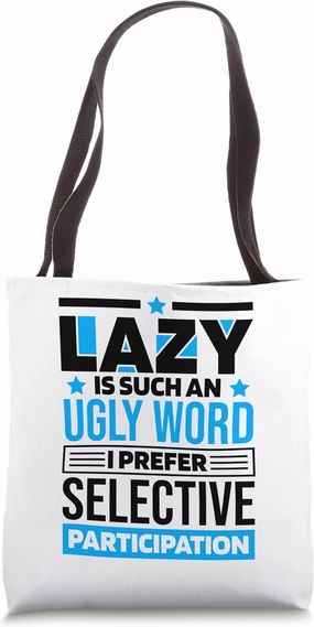 Lazy Is Such An Ugly Word I Prefer Selective Participation Tote Bag