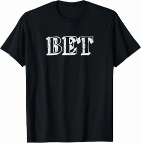 That Say Bet - Cute Tee With The Word BET On It T-Shirt