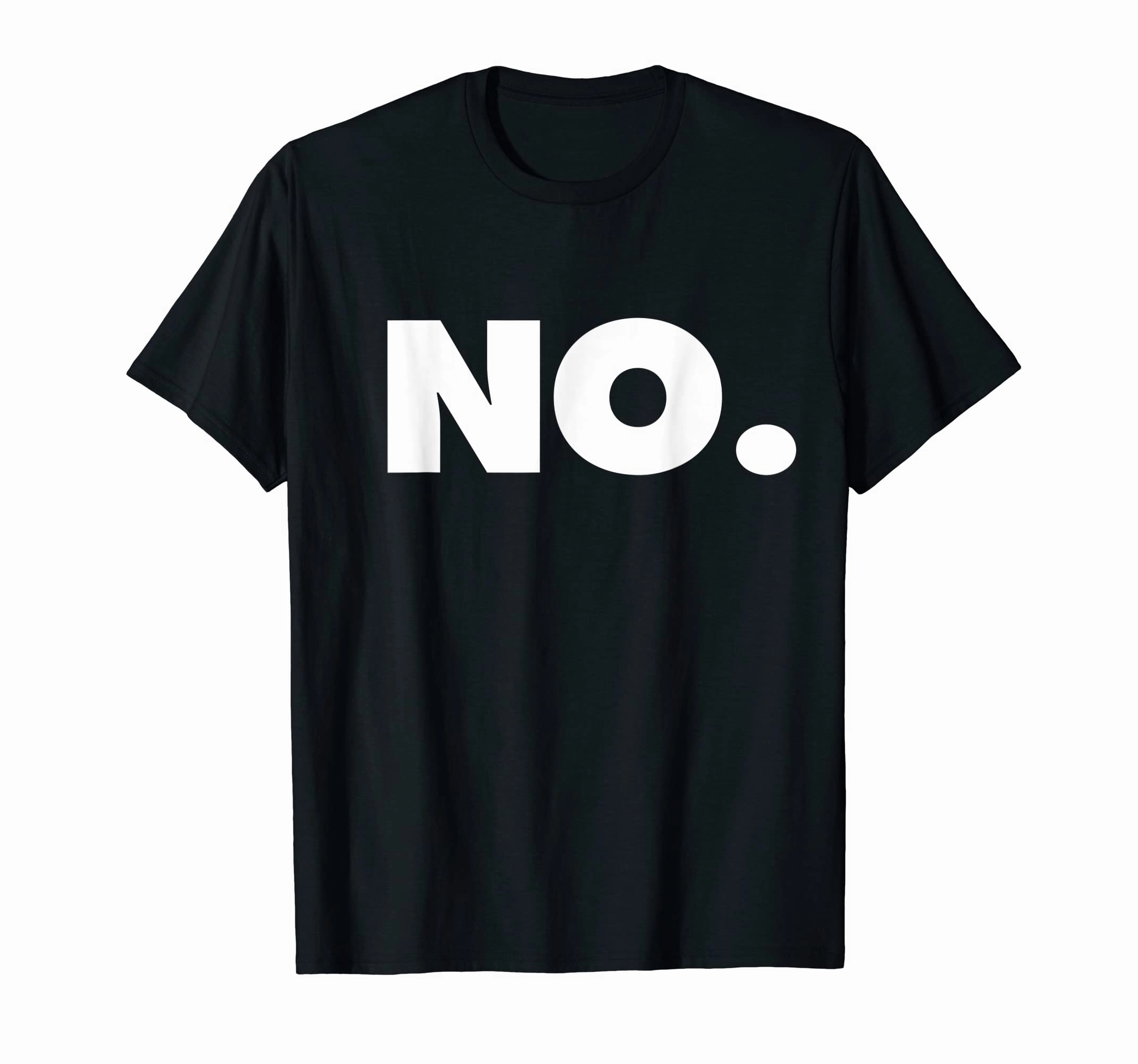The word NO | A shirt that says NO