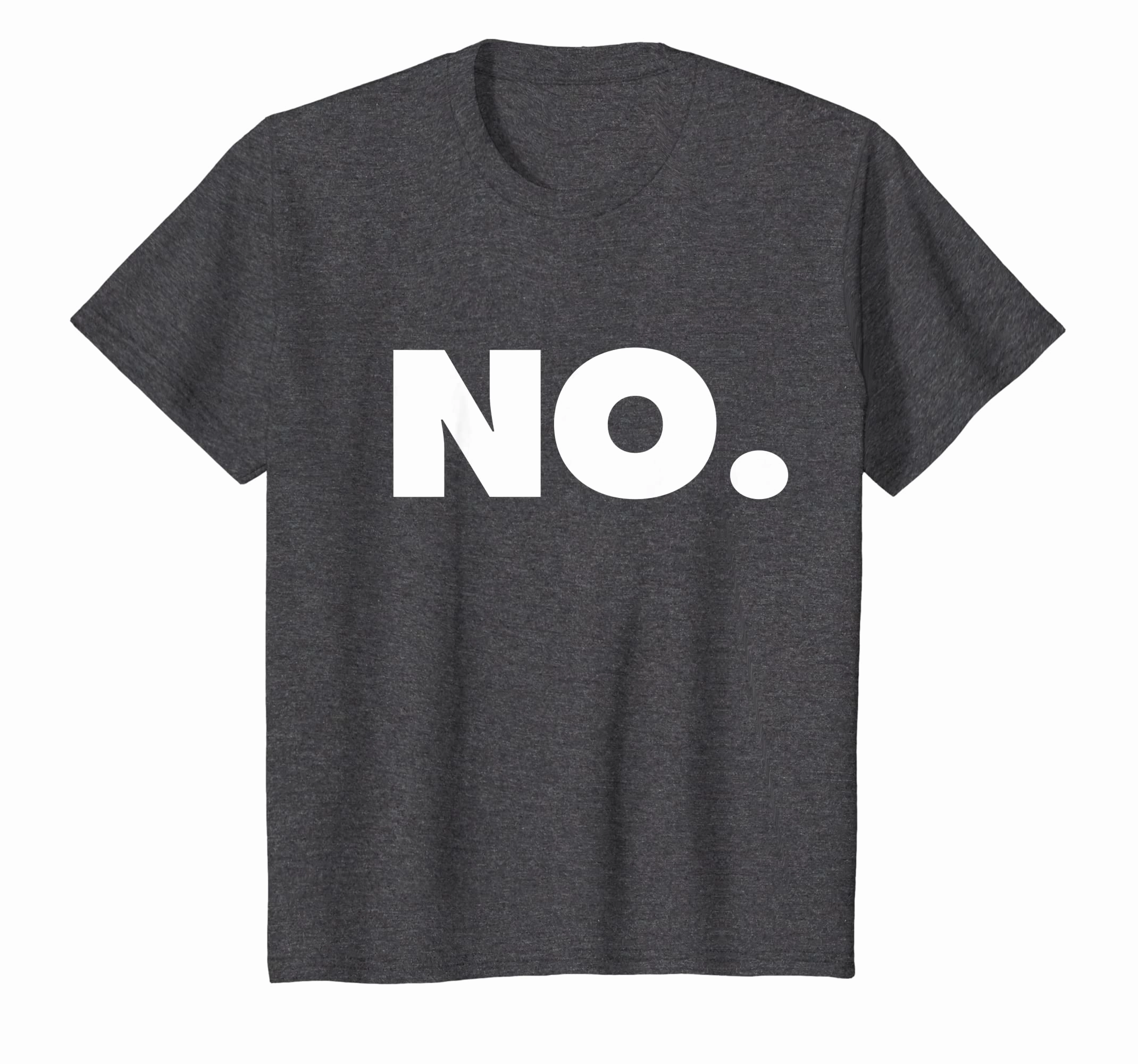 The word NO | A shirt that says NO
