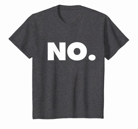 The word NO | A shirt that says NO