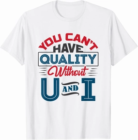 You Can't Have Quality Without U and I - QC Quality Control T-Shirt